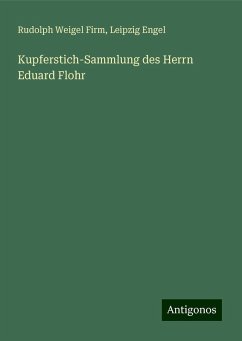 Kupferstich-Sammlung des Herrn Eduard Flohr - Firm, Rudolph Weigel; Engel, Leipzig