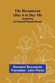 The Decameron (Day 6 To Day 10); Containing An Hundred Pleasant Novels The Decameron (Day 6 To Day 10); Containing An Hundred Pleasant Novels