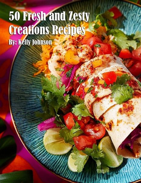 50 Fresh and Zesty Creations Recipes 50 Fresh and Zesty Creations Recipes