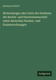 Methodologie oder Lehre des Studiums der Rechts- und Staatswissenschaft nebst deutschen Studien- und Examenordnungen Methodologie oder Lehre des Studiums der Rechts- und Staatswissenschaft nebst deutschen Studien- und Examenordnungen