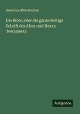 Die Bibel, oder die ganze Heilige Schrift des Alten und Neuen Testaments Die Bibel, oder die ganze Heilige Schrift des Alten und Neuen Testaments