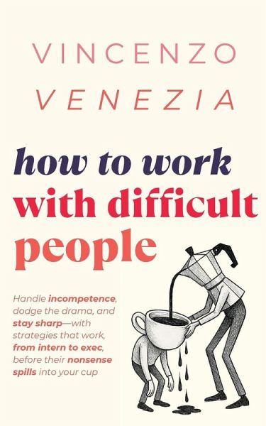 How to Work with Difficult People How to Work with Difficult People