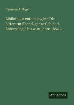 Cover Bibliotheca entomologica: Die Litteratur über d. ganze Gebiet d. Entomologie bis zum Jahre 1862 2