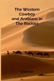 The Western Cowboy And Arabians In The Rockies The Western Cowboy And Arabians In The Rockies