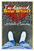I'm divorced; NOW WHAT? I'm divorced; NOW WHAT?