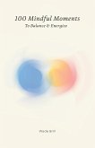 100 Mindful Moments to Balance & Energize 100 Mindful Moments to Balance & Energize