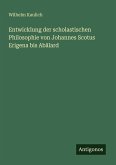 Entwicklung der scholastischen Philosophie von Johannes Scotus Erigena bis Abälard