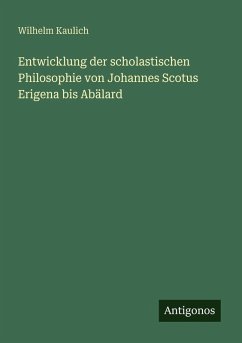 Cover Entwicklung der scholastischen Philosophie von Johannes Scotus Erigena bis Abälard