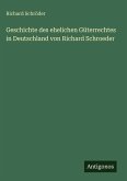 Geschichte des ehelichen Güterrechtes in Deutschland von Richard Schroeder