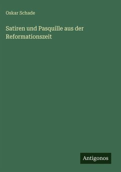 Satiren und Pasquille aus der Reformationszeit - Schade, Oskar