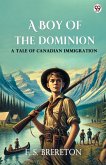 A Boy Of The Dominion A Tale of Canadian Immigration A Boy Of The Dominion A Tale of Canadian Immigration