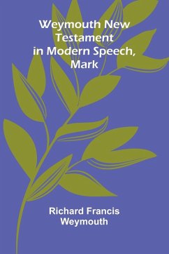 Weymouth New Testament In Modern Speech, Mark - Richard Francis Weymouth