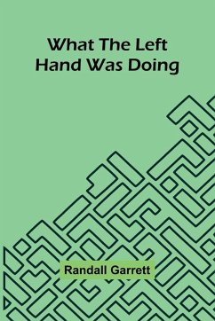 What The Left Hand Was Doing - Randall Garrett