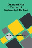 Commentaries On The Laws Of England, Book The First Commentaries On The Laws Of England, Book The First