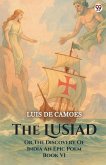 The Lusiad Or, The Discovery Of India An Epic Poem Book VI The Lusiad Or, The Discovery Of India An Epic Poem Book VI