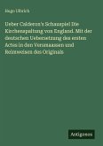 Ueber Calderon's Schauspiel Die Kirchenspaltung von England. Mit der deutschen Uebersetzung des ersten Actes in den Versmaassen und Reimweisen des Originals