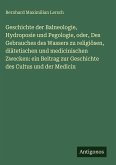 Geschichte der Balneologie, Hydroposie und Pegologie, oder, Des Gebrauches des Wassers zu religiösen, diätetischen und medicinischen Zwecken: ein Beitrag zur Geschichte des Cultus und der Medicin