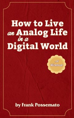 How to Live an Analog Life in a Digital World - Possemato, Frank