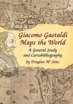 Giacomo Gastaldi Maps the World - Sims, Douglas W.