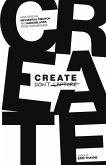 Create Don't Capture Create Don't Capture