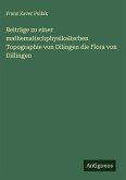 Beiträge zu einer mathematischphysikalischen Topographie von Dilingen die Flora von Dillingen Beiträge zu einer mathematischphysikalischen Topographie von Dilingen die Flora von Dillingen