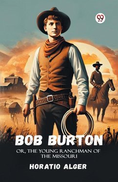Cover Bob Burton Or, The Young Ranchman Of The Missouri