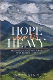 Hope When It's Heavy Hope When It's Heavy