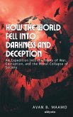 How the World Fell Into Darkness and Deception How the World Fell Into Darkness and Deception