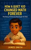 How a Quiet Kid Changed Math Forever How a Quiet Kid Changed Math Forever