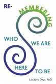 Re-Membering Who We Are Here to Be