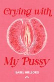 Crying With My Pussy (eBook, ePUB) Crying With My Pussy (eBook, ePUB)