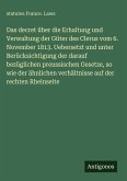 Das decret über die Erhaltung und Verwaltung der Güter des Clerus vom 6. November 1813. Uebersetzt und unter Berücksichtigung der darauf bezüglichen preussischen Gesetze, so wie der ähnlichen verhältnisse auf der rechten Rheinseite
