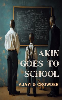 Akin goes to school - Ajayi, Christie Ade; Crowder, Micheal