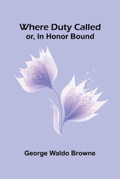 Where Duty Called; Or, In Honor Bound - Waldo Browne, George