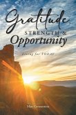 Gratitude, Strength, and Opportunity Gratitude, Strength, and Opportunity
