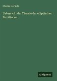 Uebersicht der Theorie der elliptischen Funktionen