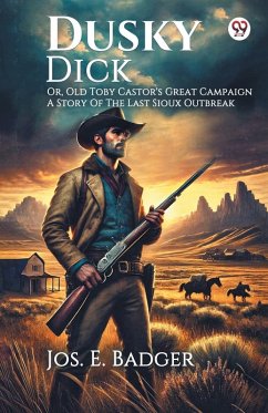 Cover Dusky Dick Or, Old Toby Castor's Great Campaign A Story Of The Last Sioux Outbreak