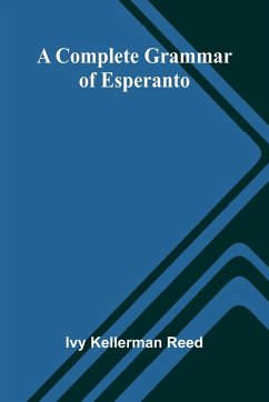 A Complete Grammar Of Esperanto - Kellerman Reed, Ivy