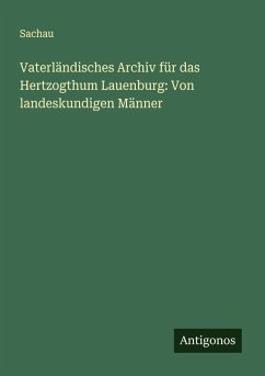 Vaterländisches Archiv für das Hertzogthum Lauenburg: Von landeskundigen Männer - Sachau