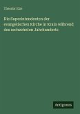 Die Superintendenten der evangelischen Kirche in Krain während des sechzehnten Jahrhunderts