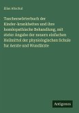 Taschenwörterbuch der Kinder-krankheiten und ihre homöopathische Behandlung, mit steter Angabe der neuern einfachen Heilmittel der physiologischen Schule fur Aerzte und Wundärzte