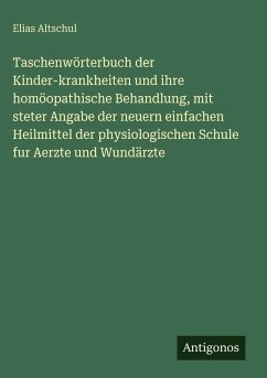 Cover Taschenwörterbuch der Kinder-krankheiten und ihre homöopathische Behandlung, mit steter Angabe der neuern einfachen Heilmittel der physiologischen Schule fur Aerzte und Wundärzte