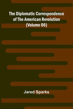 Cover The Diplomatic Correspondence Of The American Revolution (Volume 06)
