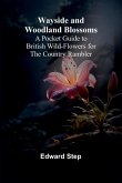 Wayside And Woodland Blossoms; A Pocket Guide To British Wild-Flowers For The Country Rambler Wayside And Woodland Blossoms; A Pocket Guide To British Wild-Flowers For The Country Rambler