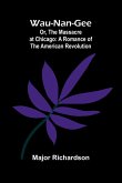 Wau-Nan-Gee; Or, The Massacre At Chicago Wau-Nan-Gee; Or, The Massacre At Chicago
