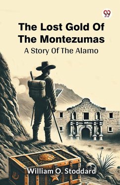 Cover The Lost Gold Of The Montezumas A Story Of The Alamo