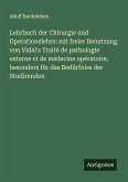 Lehrbuch der Chirurgie und Operationslehre: mit freier Benutzung von Vidal's Traité de pathologie externe et de médecine opératoire, besonders für das Bedürfniss der Studirenden