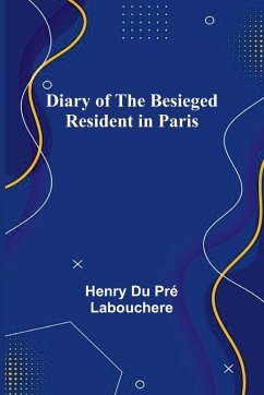 Diary Of The Besieged Resident In Paris - Du Pr Labouchere, Henry Diary Of The Besieged Resident In Paris - Du Pr Labouchere, Henry