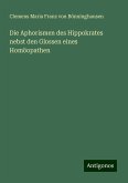 Die Aphorismen des Hippokrates nebst den Glossen eines Homöopathen Die Aphorismen des Hippokrates nebst den Glossen eines Homöopathen
