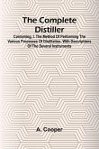 The Complete Distiller; Containing, I. The Method Of Performing The Various Processes Of Distillation, With Descriptions Of The Several Instruments